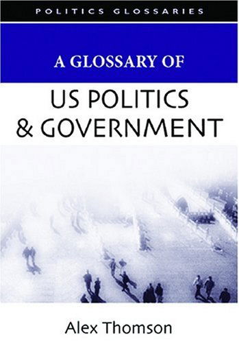 Cover for Alex Thomson · A Glossary of U.s. Politics and Government (Glossary Of... (Standford Law and Politics)) (Hardcover Book) (2007)