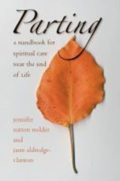 Parting: A Handbook for Spiritual Care Near the End of Life - Jann Aldredge-Clanton - Books - The University of North Carolina Press - 9780807855294 - March 31, 2004