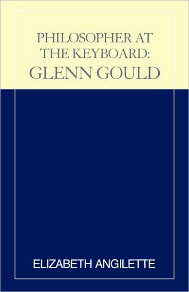 Philosopher at the Keyboard: Glenn Gould - Elizabeth Angilette - Books - Scarecrow Press - 9780810840294 - 1992