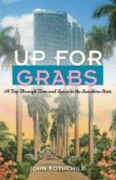Cover for John Rothchild · Up for Grabs: a Trip Through Time and Space in the Sunshine State - Florida Sand Dollar Books (Taschenbuch) (2000)