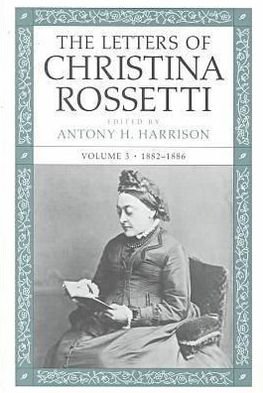 Cover for Christina Rossetti · The Letters of Christina Rossetti v. 3; 1882-1886 - Victorian Literature &amp; Culture Series (Gebundenes Buch) (2000)