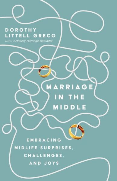 Marriage in the Middle – Embracing Midlife Surprises, Challenges, and Joys - Dorothy Littell Greco - Books - InterVarsity Press - 9780830848294 - September 15, 2020