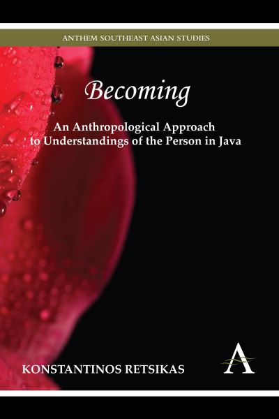 Cover for Konstantinos Retsikas · Becoming – An Anthropological Approach to Understandings of the Person in Java - Anthem Southeast Asian Studies (Hardcover Book) (2012)