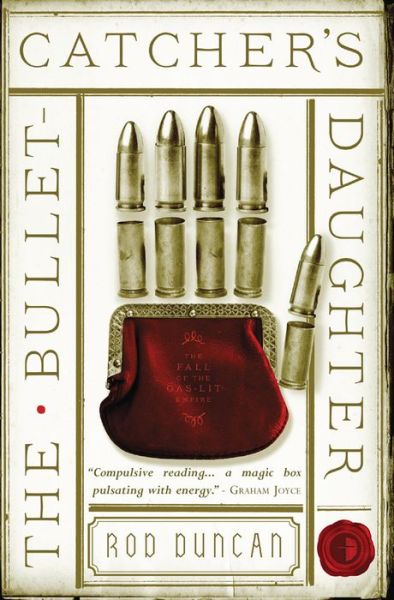 Cover for Rod Duncan · The Bullet-Catcher's Daughter: The Fall of the Gas-Lit Empire Book One - The Fall of the Gas-Lit Empire (Paperback Book) [New edition] (2014)