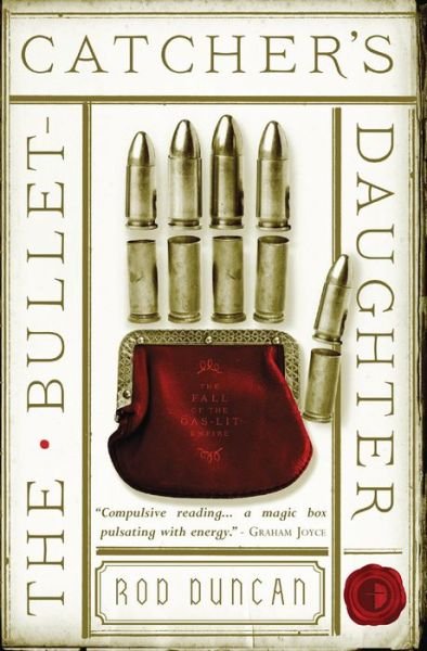 Cover for Rod Duncan · The Bullet-Catcher's Daughter: The Fall of the Gas-Lit Empire Book One - The Fall of the Gas-Lit Empire (Paperback Bog) [New edition] (2014)