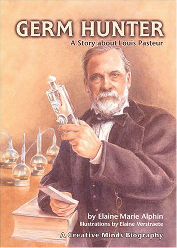 Cover for Elaine Marie Alphin · Germ Hunter: a Story About Louis Pasteur (Creative Minds Biography) (Paperback Book) (2003)