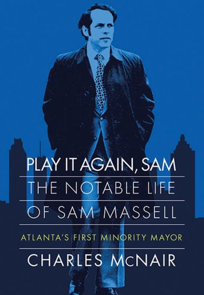 Cover for Charles McNair · Play It Again, Sam: The Notable Life of Sam Massell, Atlanta’s First Minority Mayor (Hardcover Book) (2018)