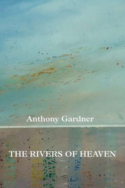 Cover for Anthony Gardner · The Rivers of Heaven (Paperback Book) (2012)