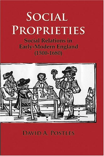 Social Proprieties: Social Relations in Early-modern England (1500-1680) - David A. Postles - Books - New Academia Publishing, LLC - 9780976704294 - February 1, 2006
