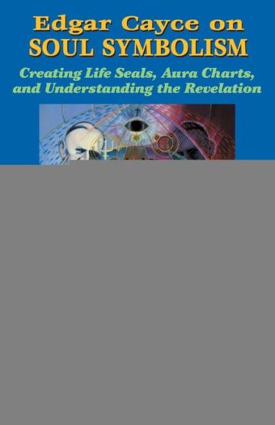 Edgar Cayce on Soul Symbolism: Creating Life Seals, Aura Charts, and Understanding the Revelation - Kevin J Todeschi - Books - Yazdan Publishing - 9780984567294 - February 14, 2015
