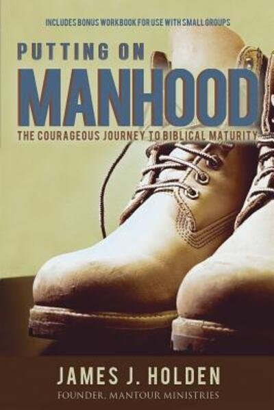 Putting On Manhood - James Holden - Books - 4one Ministries - 9780998849294 - July 16, 2018