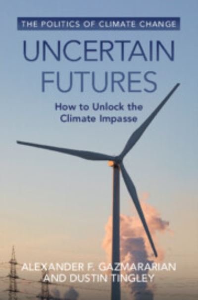 Cover for Gazmararian, Alexander F. (Princeton University, New Jersey) · Uncertain Futures: How to Unlock the Climate Impasse - The Politics of Climate Change (Innbunden bok) (2023)