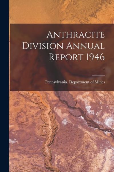 Cover for Pennsylvania Department of Mines · Anthracite Division Annual Report 1946; 1 (Paperback Book) (2021)