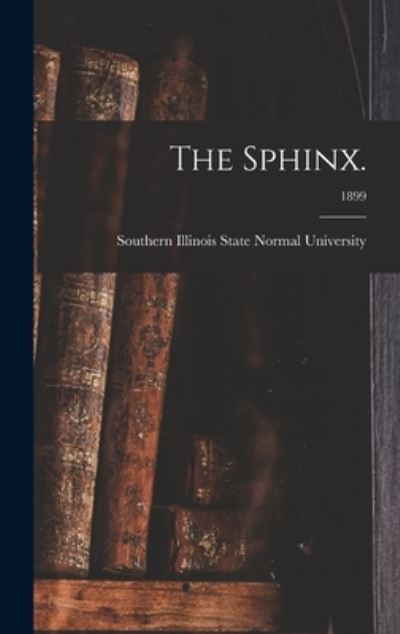 Cover for Southern Illinois State Normal Univer · The Sphinx.; 1899 (Hardcover Book) (2021)