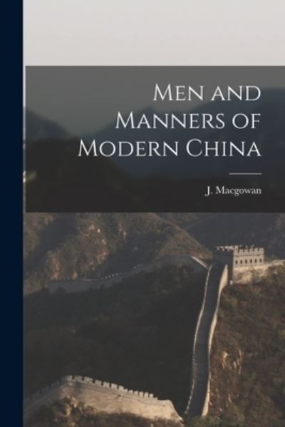 Men and Manners of Modern China - J (John) D 1922 Macgowan - Kirjat - Legare Street Press - 9781014045294 - torstai 9. syyskuuta 2021