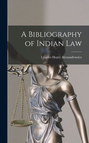 A Bibliography of Indian Law - Charles Henry Alexandrowicz - Books - Hassell Street Press - 9781014157294 - September 9, 2021