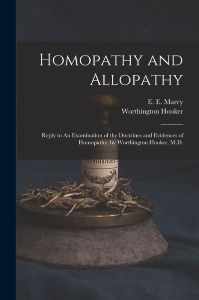 Cover for E E (Erastus Edgerton) 1815 Marcy · Homopathy and Allopathy (Paperback Bog) (2021)