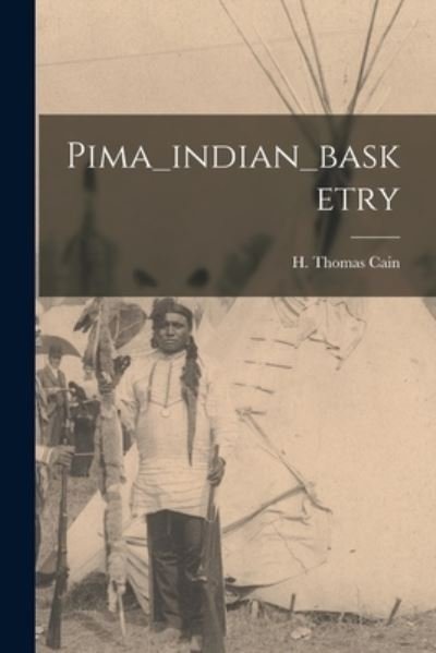 Cover for H Thomas Cain · Pima_indian_basketry (Taschenbuch) (2021)
