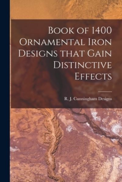 Cover for R J Cunningham Designs · Book of 1400 Ornamental Iron Designs That Gain Distinctive Effects (Paperback Book) (2021)