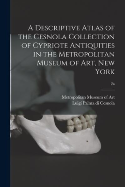 Cover for Metropolitan Museum of Art (New York · A Descriptive Atlas of the Cesnola Collection of Cypriote Antiquities in the Metropolitan Museum of Art, New York; 2a (Paperback Book) (2021)