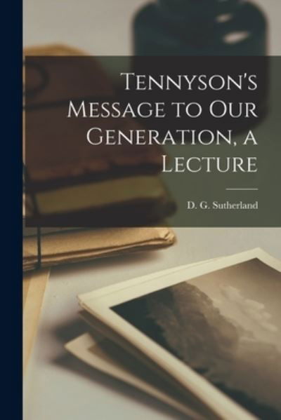 Cover for D G (David G ) Sutherland · Tennyson's Message to Our Generation, a Lecture (Taschenbuch) (2021)