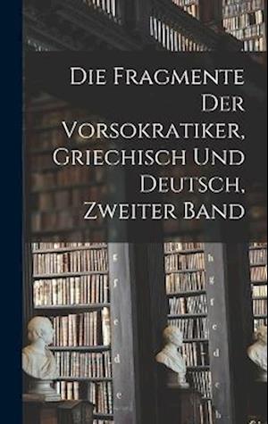 Cover for Anonymous · Die Fragmente der Vorsokratiker, Griechisch und Deutsch, Zweiter Band (Book) (2022)