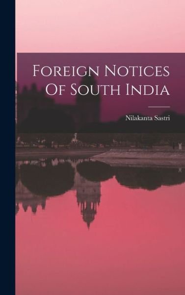 Foreign Notices of South India - Nilakanta Sastri - Bøger - Creative Media Partners, LLC - 9781015639294 - 26. oktober 2022