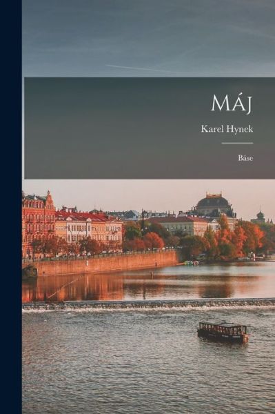 Máj; Báse - Karel Hynek 1810-1836 Mácha - Livros - Creative Media Partners, LLC - 9781018865294 - 27 de outubro de 2022