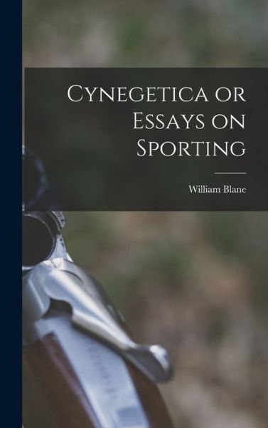 Cynegetica or Essays on Sporting - William Blane - Bücher - Creative Media Partners, LLC - 9781018951294 - 27. Oktober 2022