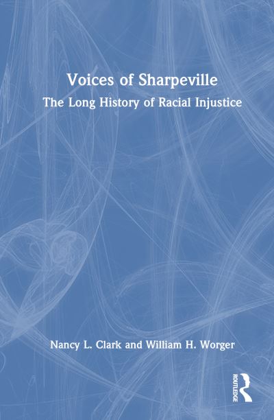 Cover for Clark, Nancy L. (Louisiana State University, USA) · Voices of Sharpeville: The Long History of Racial Injustice (Hardcover Book) (2023)