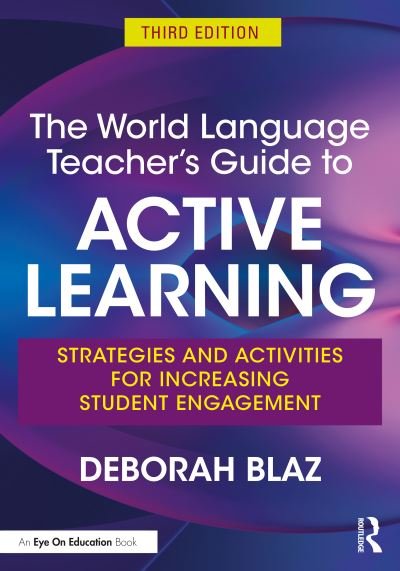 Cover for Blaz, Deborah (Angola High School, USA) · The World Language Teacher's Guide to Active Learning: Strategies and Activities for Increasing Student Engagement (Paperback Book) (2022)