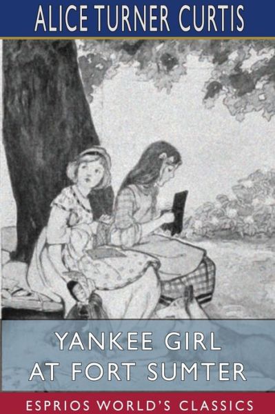 Cover for Alice Turner Curtis · Yankee Girl at Fort Sumter (Paperback Book) (2024)