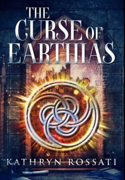 Cover for Kathryn Rossati · The Curse of Earthias (Hardcover Book) (2021)