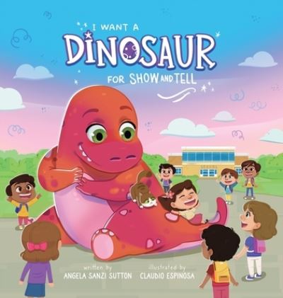 I Want a Dinosaur for Show and Tell - Angela R Sutton - Bøger - Angela Sutton - 9781087948294 - 10. februar 2021
