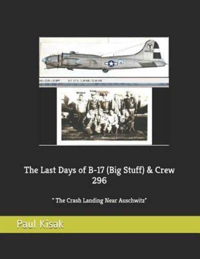Cover for Paul F Kisak · The Last Days of B-17 (Big Stuff) &amp; Crew 296 (Paperback Book) (2019)