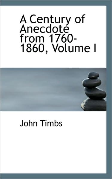 Cover for John Timbs · A Century of Anecdote from 1760-1860, Volume I (Paperback Book) (2009)