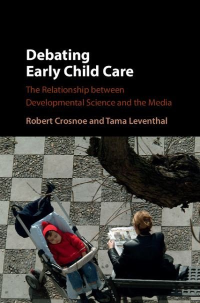 Cover for Crosnoe, Robert (University of Texas, Austin) · Debating Early Child Care: The Relationship between Developmental Science and the Media (Inbunden Bok) (2016)