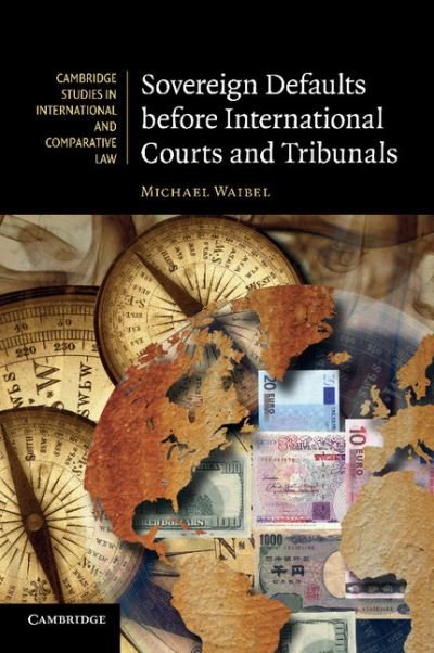 Cover for Waibel, Michael (University Lecturer, University of Cambridge) · Sovereign Defaults before International Courts and Tribunals - Cambridge Studies in International and Comparative Law (Paperback Bog) (2013)