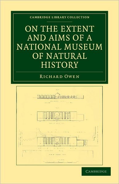 Cover for Richard Owen · On the Extent and Aims of a National Museum of Natural History: Including the Substance of a Discourse on that Subject, Delivered at the Royal Institution of Great Britain, on the Evening of Friday, April 26, 1861 - Cambridge Library Collection - Zoology (Pocketbok) (2011)