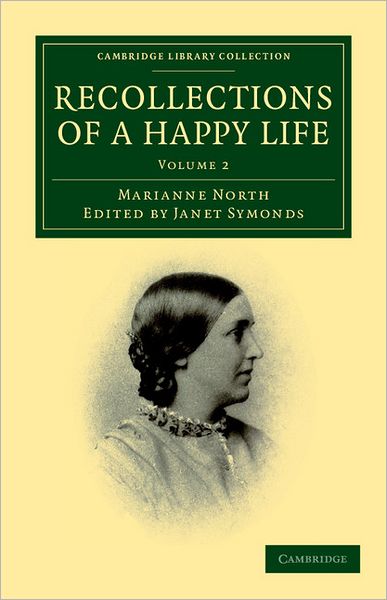 Recollections of a Happy Life: Being the Autobiography of Marianne North - Recollections of a Happy Life 2 Volume Set - Marianne North - Books - Cambridge University Press - 9781108041294 - December 29, 2011