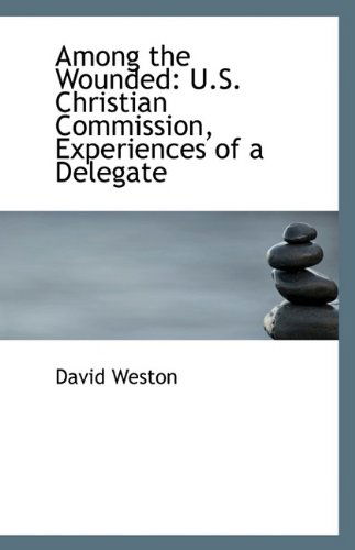 Cover for David Weston · Among the Wounded: U.s. Christian Commission, Experiences of a Delegate (Paperback Book) (2009)