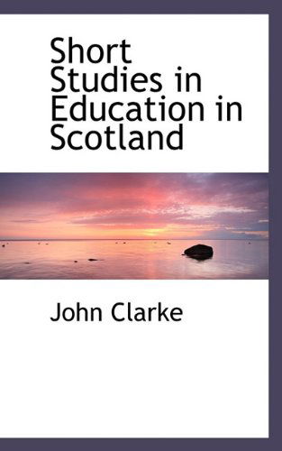 Cover for John Clarke · Short Studies in Education in Scotland (Paperback Book) (2009)