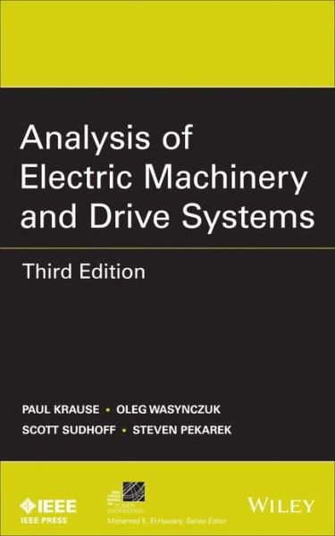 Analysis of Electric Machinery and Drive Systems - IEEE Press Series on Power and Energy Systems - Krause, Paul C. (Purdue University, IN) - Kirjat - John Wiley & Sons Inc - 9781118024294 - tiistai 13. elokuuta 2013