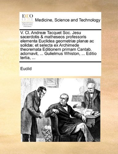 Cover for Euclid · V. Cl. Andreæ Tacquet Soc. Jesu Sacerdotis &amp; Matheseos Professoris Elementa Euclidea Geometriæ Planæ Ac Solidæ; et Selecta Ex Archimede Theoremata ... ... Editio Tertia, ... (Pocketbok) [Latin edition] (2010)