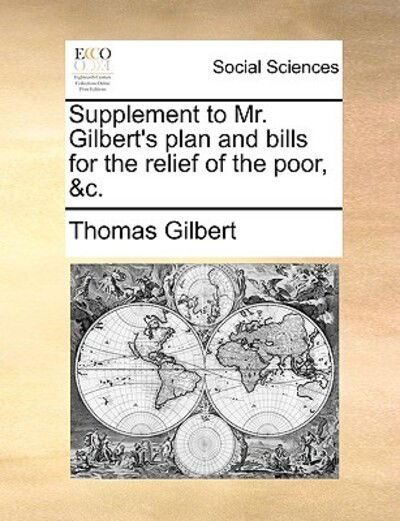 Cover for Thomas Gilbert · Supplement to Mr. Gilbert's Plan and Bills for the Relief of the Poor, &amp;c. (Taschenbuch) (2010)