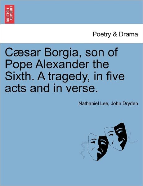 Cover for Nathaniel Lee · Caesar Borgia, Son of Pope Alexander the Sixth. a Tragedy, in Five Acts and in Verse. (Paperback Book) (2011)