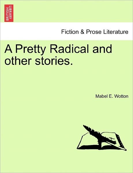 Cover for Mabel E Wotton · A Pretty Radical and Other Stories. (Paperback Book) (2011)