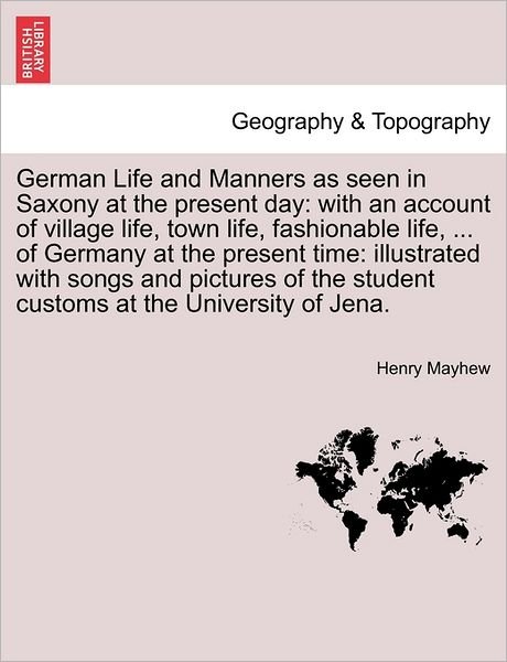 Cover for Henry Mayhew · German Life and Manners As Seen in Saxony at the Present Day: with an Account of Village Life, Town Life, Fashionable Life, ... of Germany at the Pres (Pocketbok) (2011)