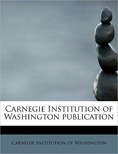 Cover for Carnegie Institution of Washington · Carnegie Institution of Washington Publication (Paperback Book) (2011)