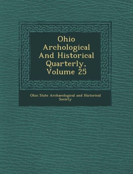 Cover for Ohio State Archaeological and Historical · Ohio Arch Ological and Historical Quarterly, Volume 25 (Paperback Book) (2012)